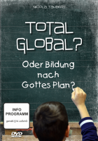 Total global? Oder Bildung nach Gottes Plan?